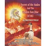 Secret of the Andes and the Golden Sun Disc of Mu by Brother Philip