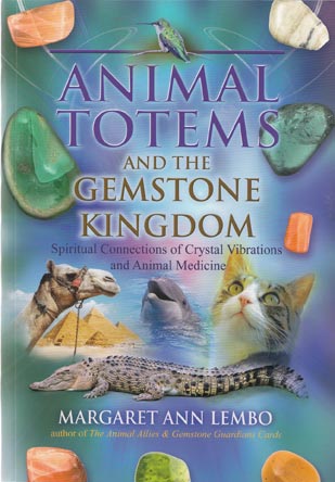 Animal Totems & the Gemstone Kingdom by Margaret Ann Lembo