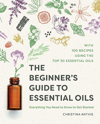 Beginners Guide to Essential Oils by Christina Anthis