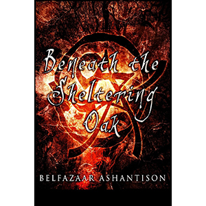 Beneath the Sheltering Oak by Belfazaar Ashantison