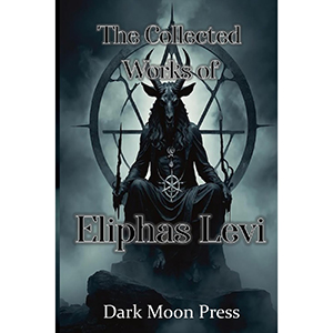 Collected Works of Eliphas Levi by Dark Moon Press
