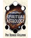 Complete Book of Spiritual Astrology by Per Henrik Gullfoss