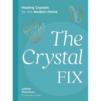 Crystal Fix, Healing Crystals for the Modern Home (hc) by Juliette Thornbury