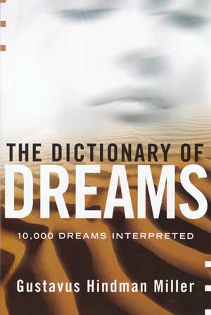 Dictionary of Dreams10,000 Dreams Interpreted by Gustavus Miller