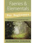 Faeries & Elementals for Beginners by Alexandra Chauran