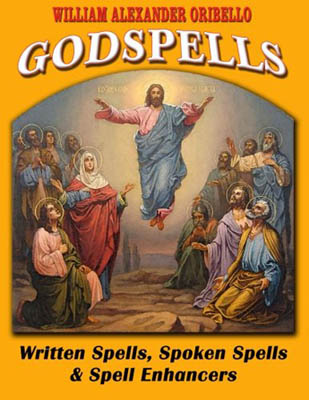 Godspells: Written Spells, Spoken Spells & Enhancers by William Oribello