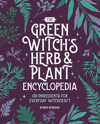 Green Witchs Herb & Plant Encyclopedia by Rowan Morgana