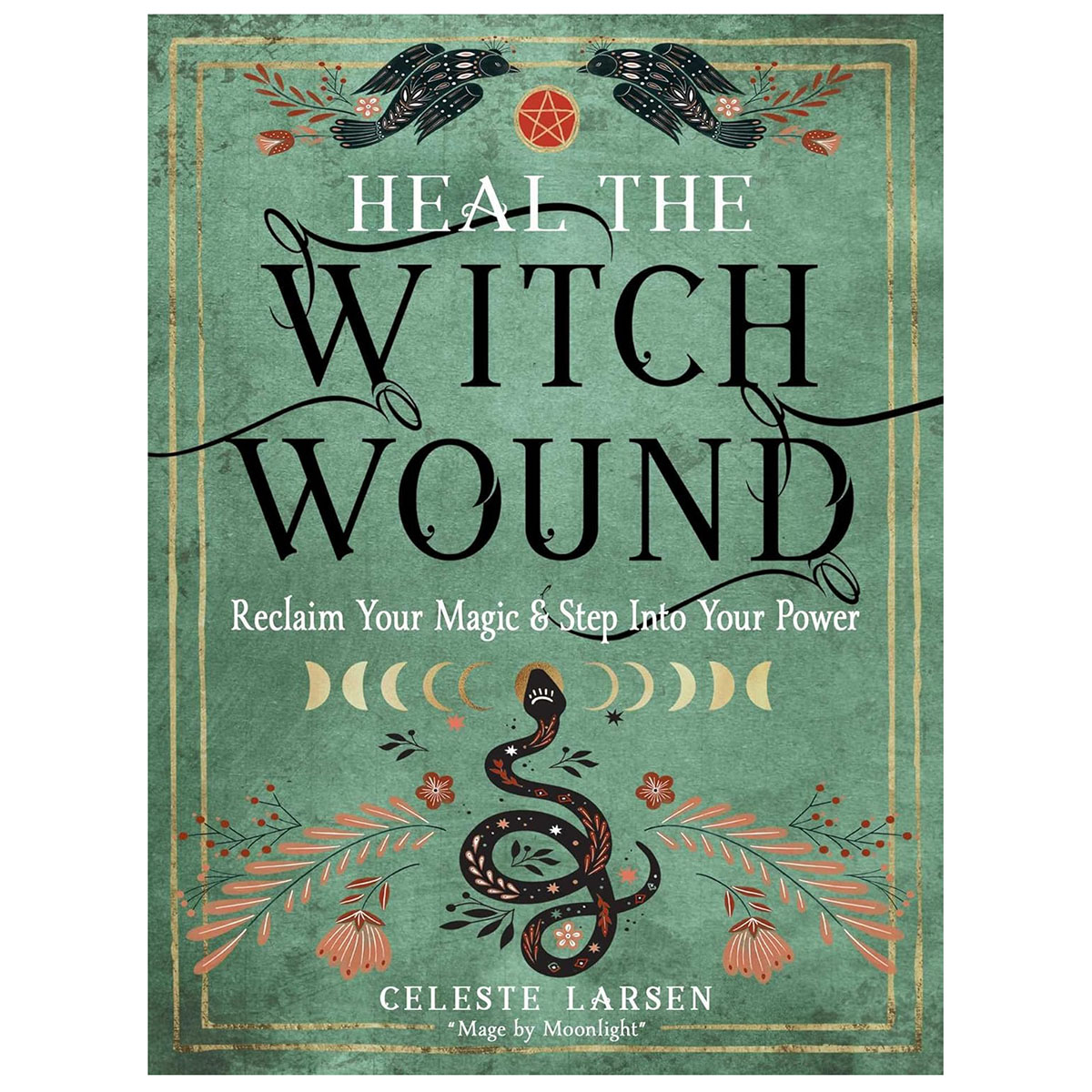 Heal the Witch Wound by Celeste Larsen