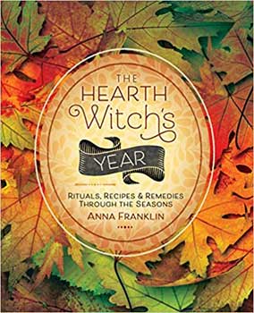 Hearth Witchs Ritusla, Recipes & Remedies by Anna Franklin