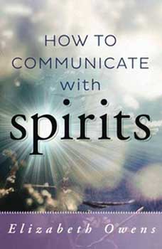 How to Communicate with Spirits by Elizabeth Owens