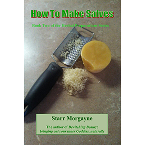 How to Make Salves by Starr Morgayne
