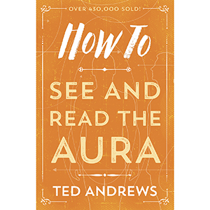 How to See & Read the Aura by Ted Andrews