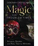 Magic for Troubled Times by Beborah Castellano