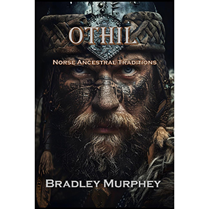 Othil, Norse Ancestral Traditions by Bradley Murrhey