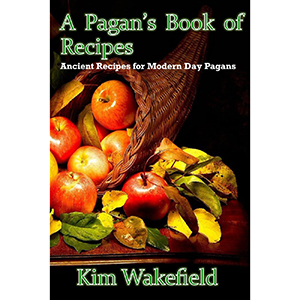 Pagan's Book of Recipes by Kim Wakefield