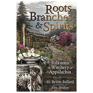 Roots Branches & Spirits by H Byron Ballard