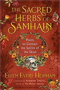 Sacred Hrebs of Samhain Plants to Contact Spuirits of the Dead by Ellen Evert Hopman