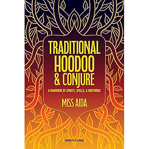 Traditional Hoodoo & Conjure by Miss Aida