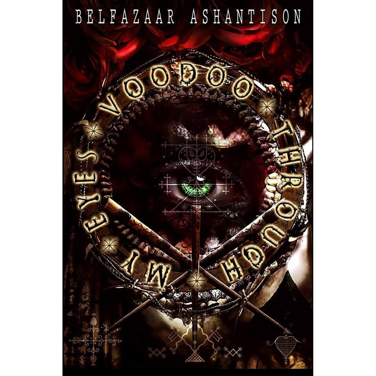 Voodoo Through my Eyes by Belfazaar Ashantison