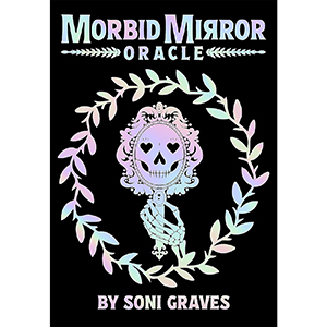 Morbid Mirror oracle by Soni Graves