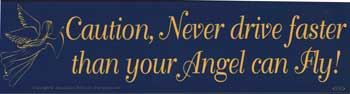 Caution, Never Drive Faster Than Your Angel Can Fly bumper sticker