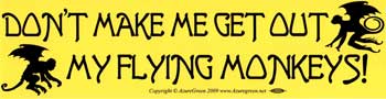 Don't Make Me Get Out My Flying Monkeys bumper sticker