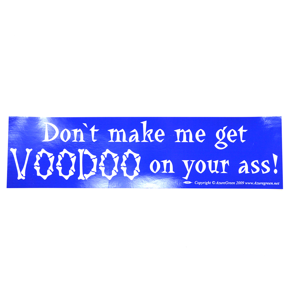Don't make me get Voodoo on your ass bumper sticker