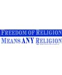 Freedom of Religion Means Any Religion bumper sticker