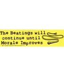 The Beatings Will Continue until morale improves