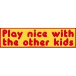 Play Nice with the Other Kids bumper sticker - 11